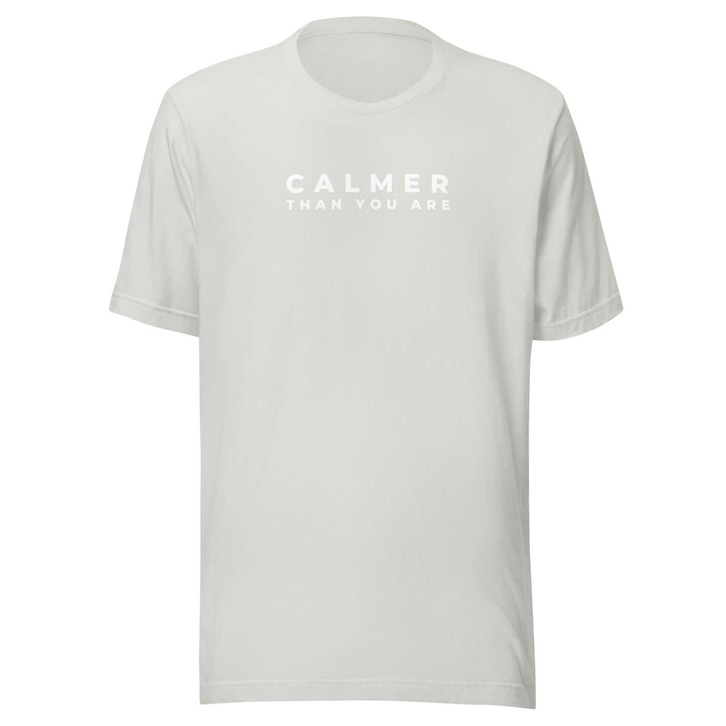 Calmer Than You Are | Unisex T-Shirt | Speedgoat Clothing