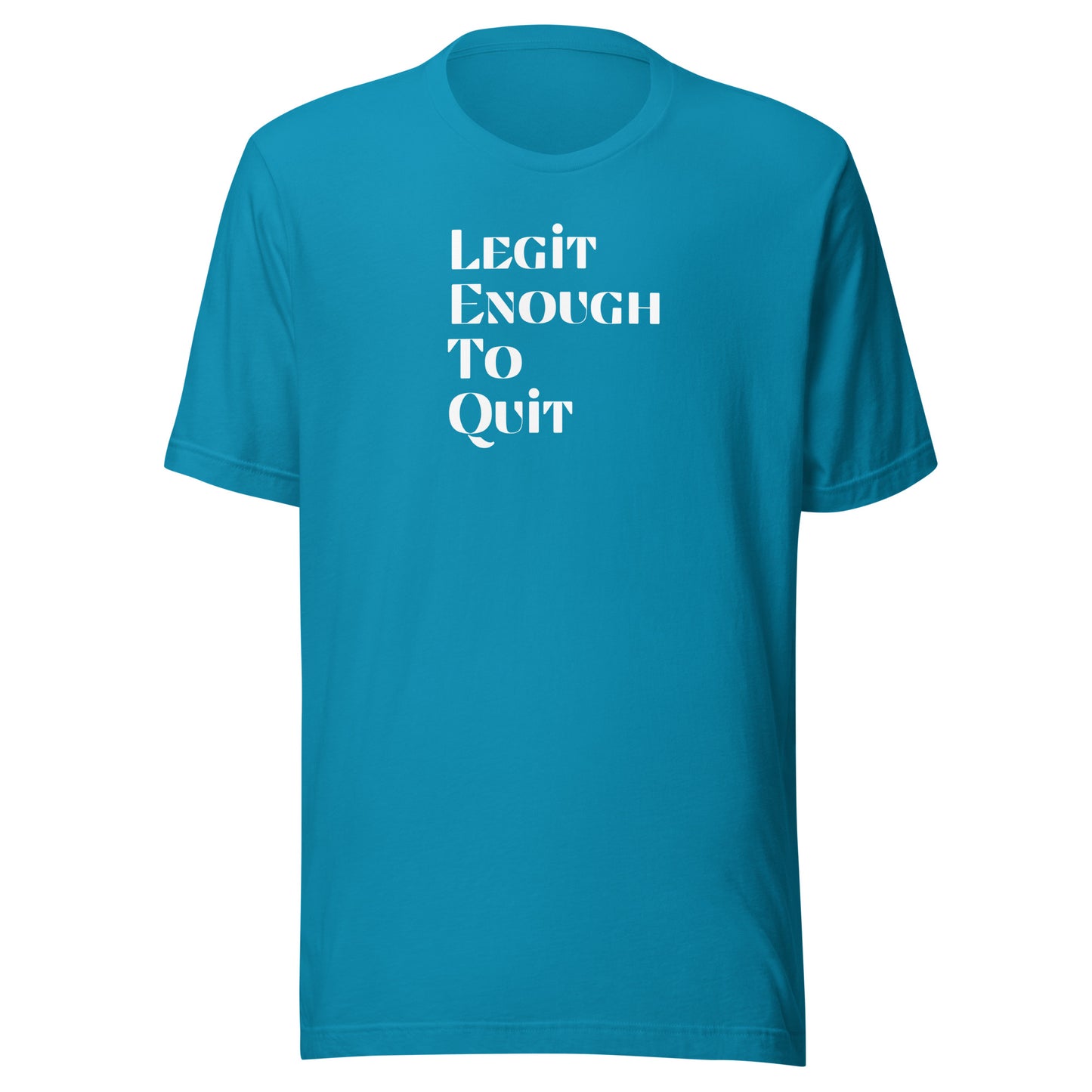 Legit Enough To Quit | Unisex T-Shirt | Speedgoat Clothing