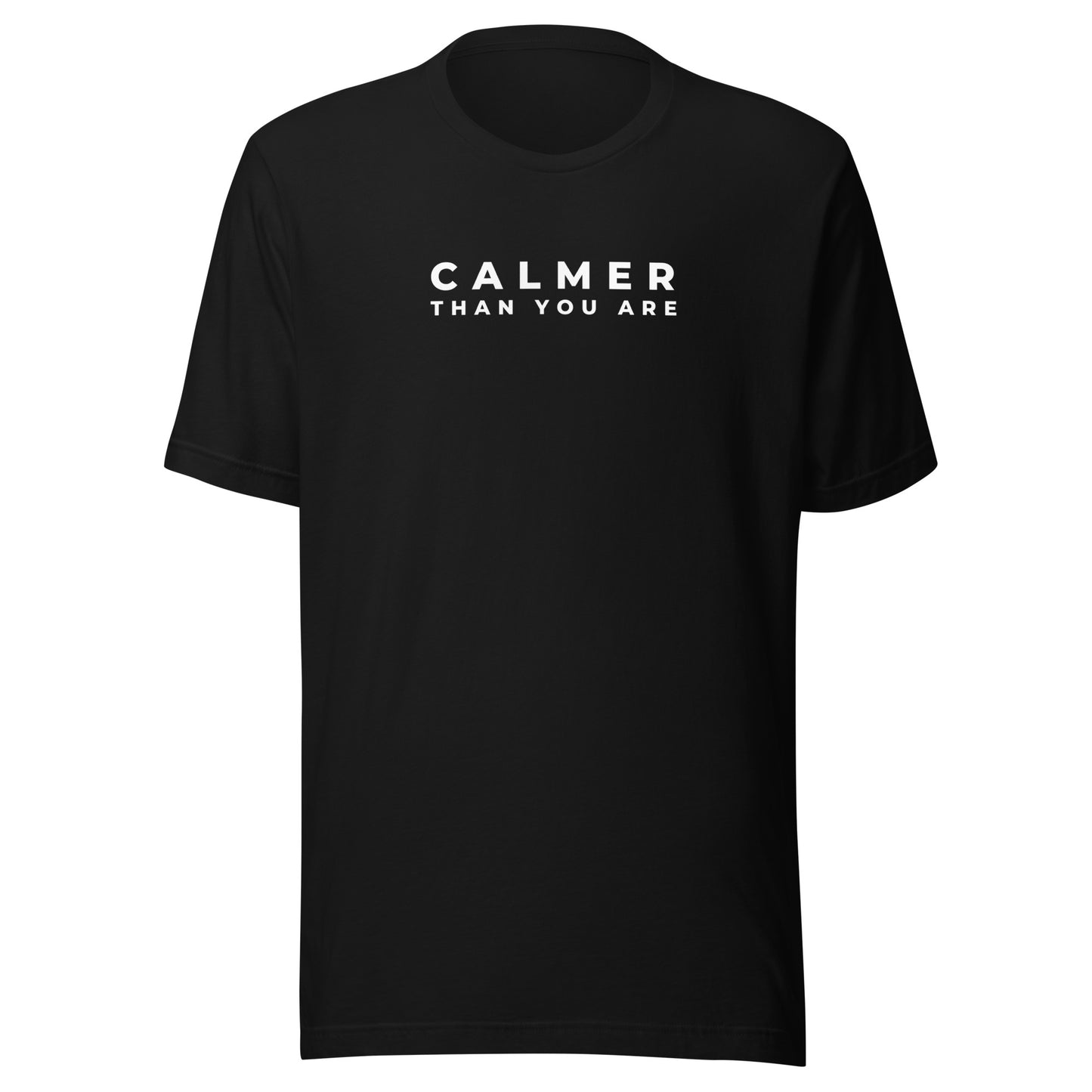 Calmer Than You Are | Unisex T-Shirt | Speedgoat Clothing