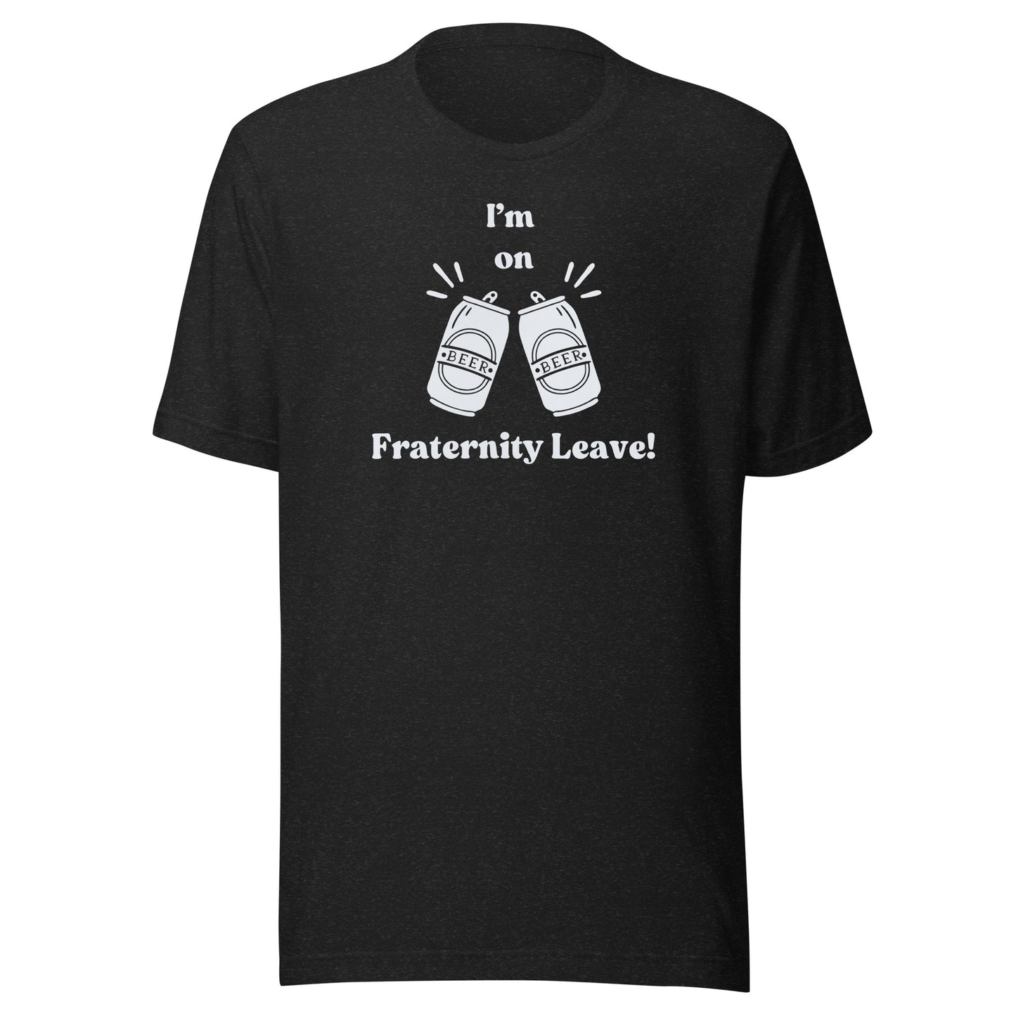 I'm on Fraternity Leave | Unisex T-Shirt | Speedgoat Clothing