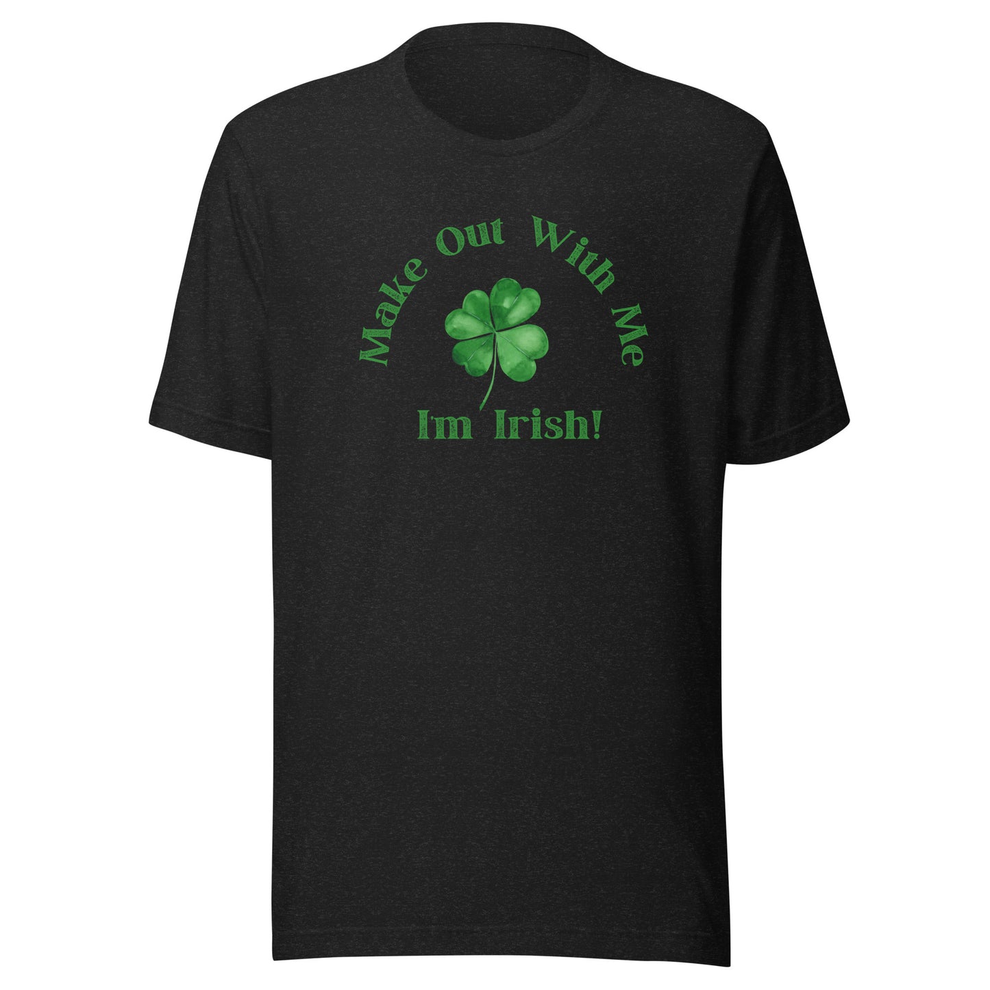 Make Out With Me I'm Irish! | Unisex T-Shirt | Speedgoat Clothing