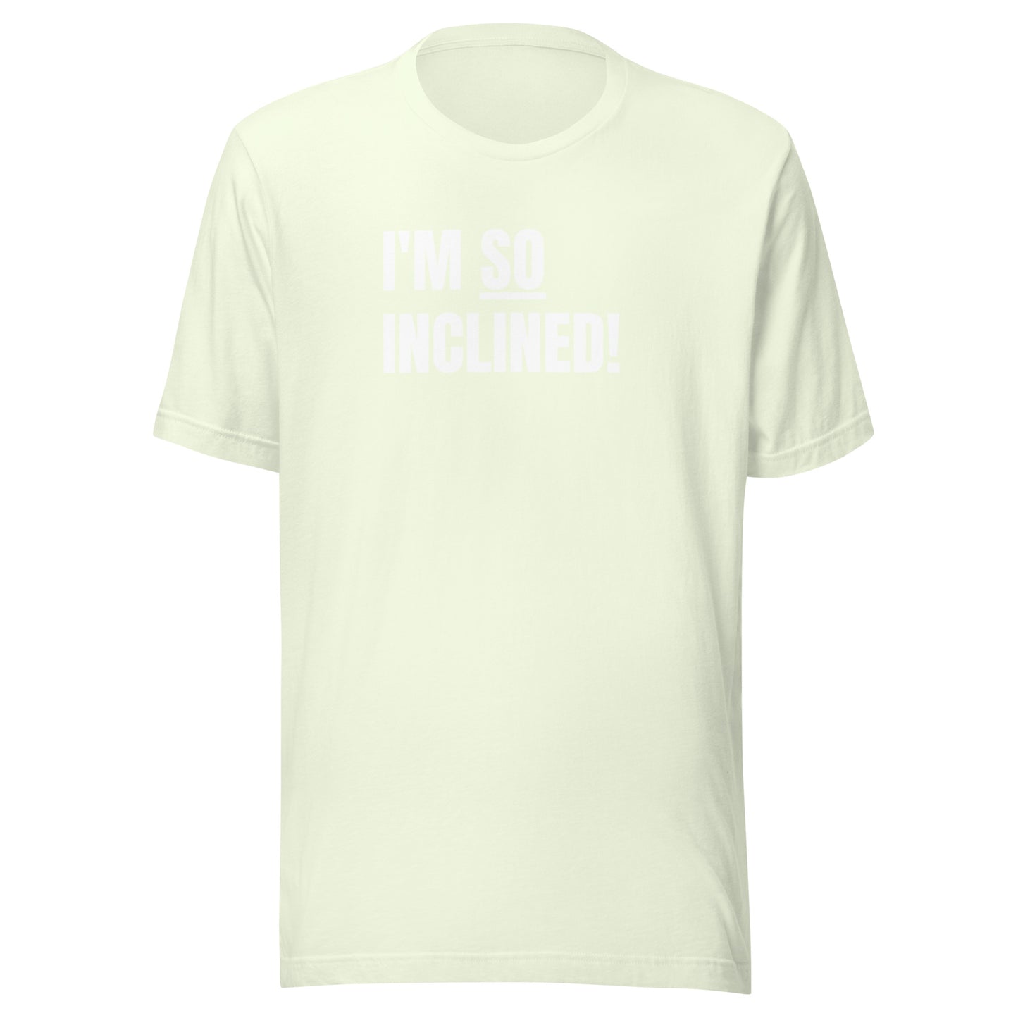 I'm SO Inclined! | Unisex T-Shirt | Speedgoat Clothing