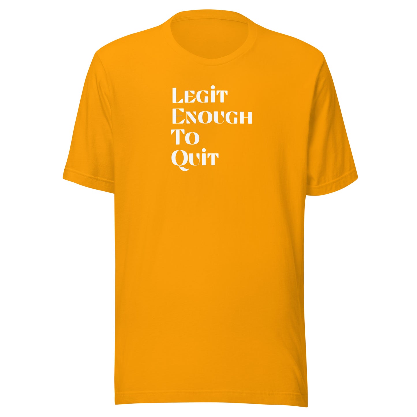 Legit Enough To Quit | Unisex T-Shirt | Speedgoat Clothing