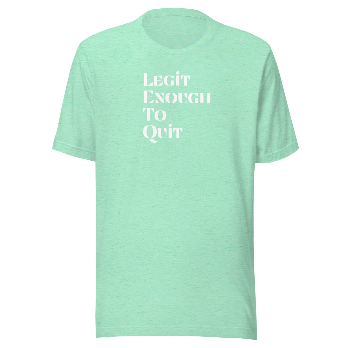 Legit Enough To Quit | Unisex T-Shirt | Speedgoat Clothing