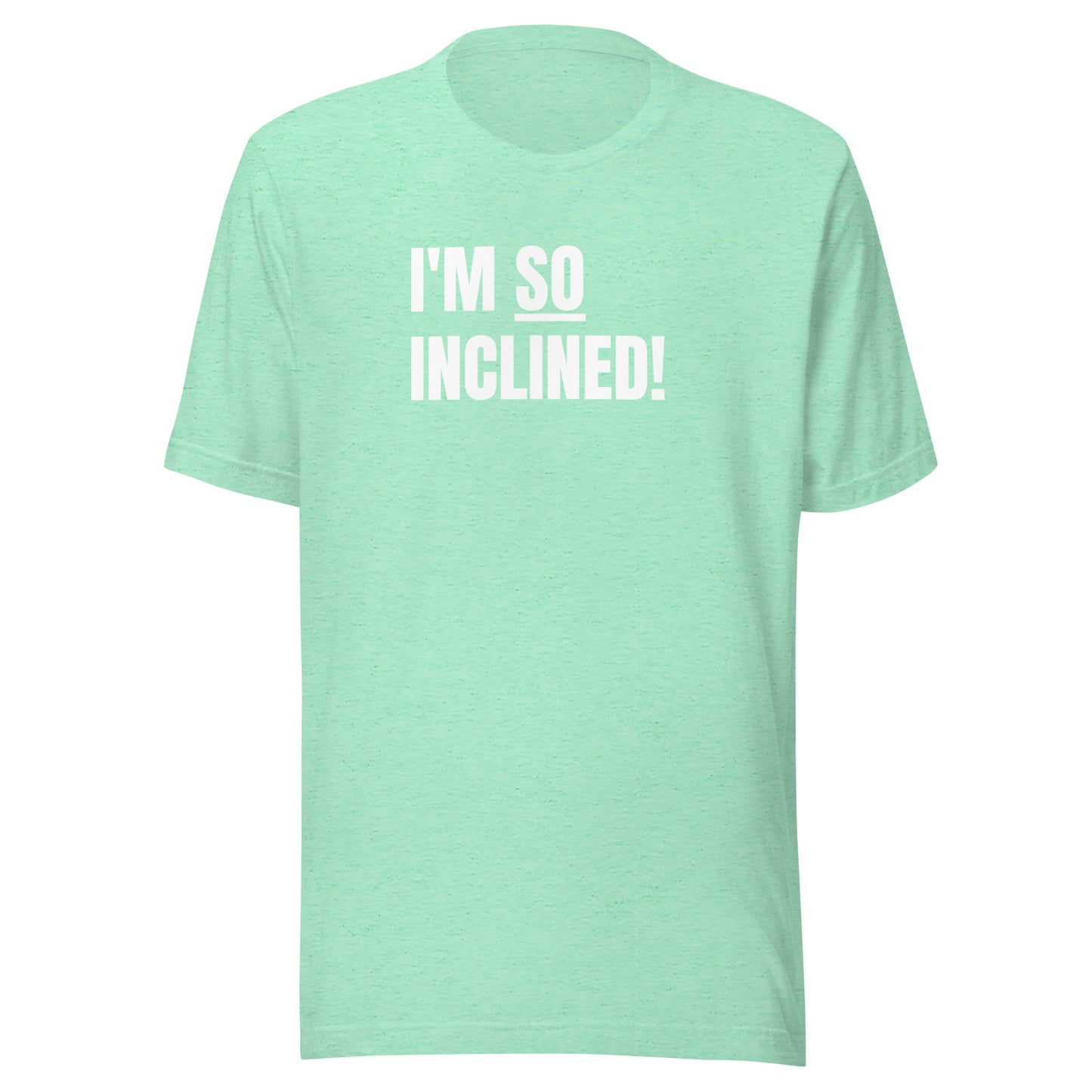 I'm SO Inclined! | Unisex T-Shirt | Speedgoat Clothing