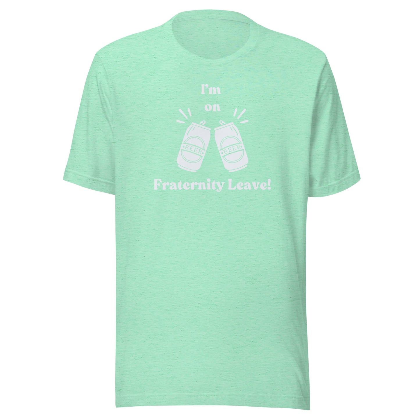 I'm on Fraternity Leave | Unisex T-Shirt | Speedgoat Clothing