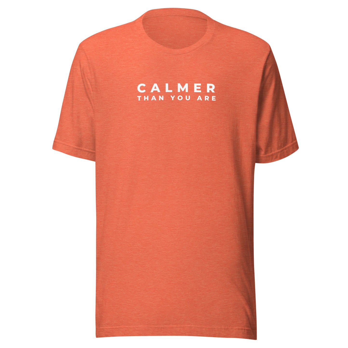 Calmer Than You Are | Unisex T-Shirt | Speedgoat Clothing