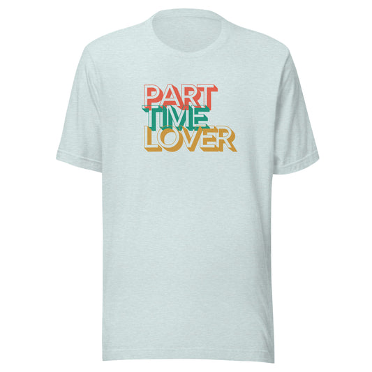 Part Time Lover | Unisex T-Shirt | Speedgoat Clothing