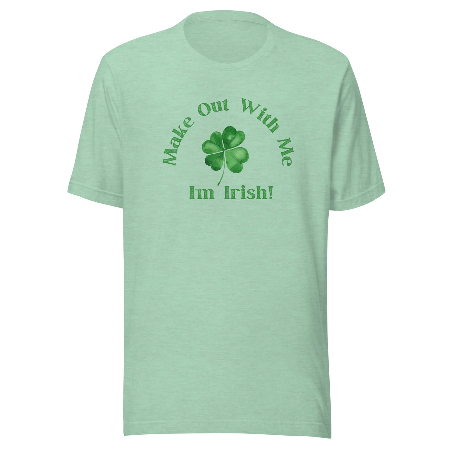 Make Out With Me I'm Irish! | Unisex T-Shirt | Speedgoat Clothing