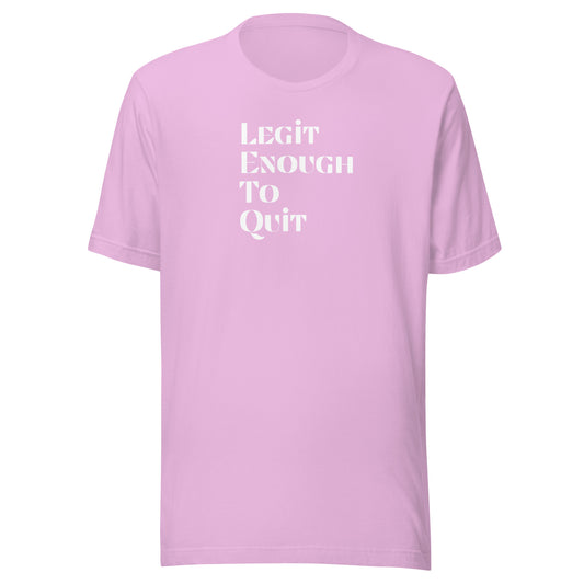 Legit Enough To Quit | Unisex T-Shirt | Speedgoat Clothing