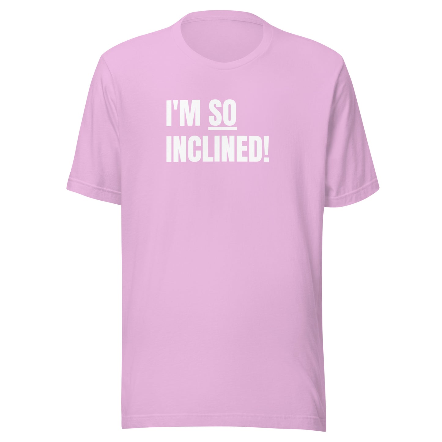 I'm SO Inclined! | Unisex T-Shirt | Speedgoat Clothing