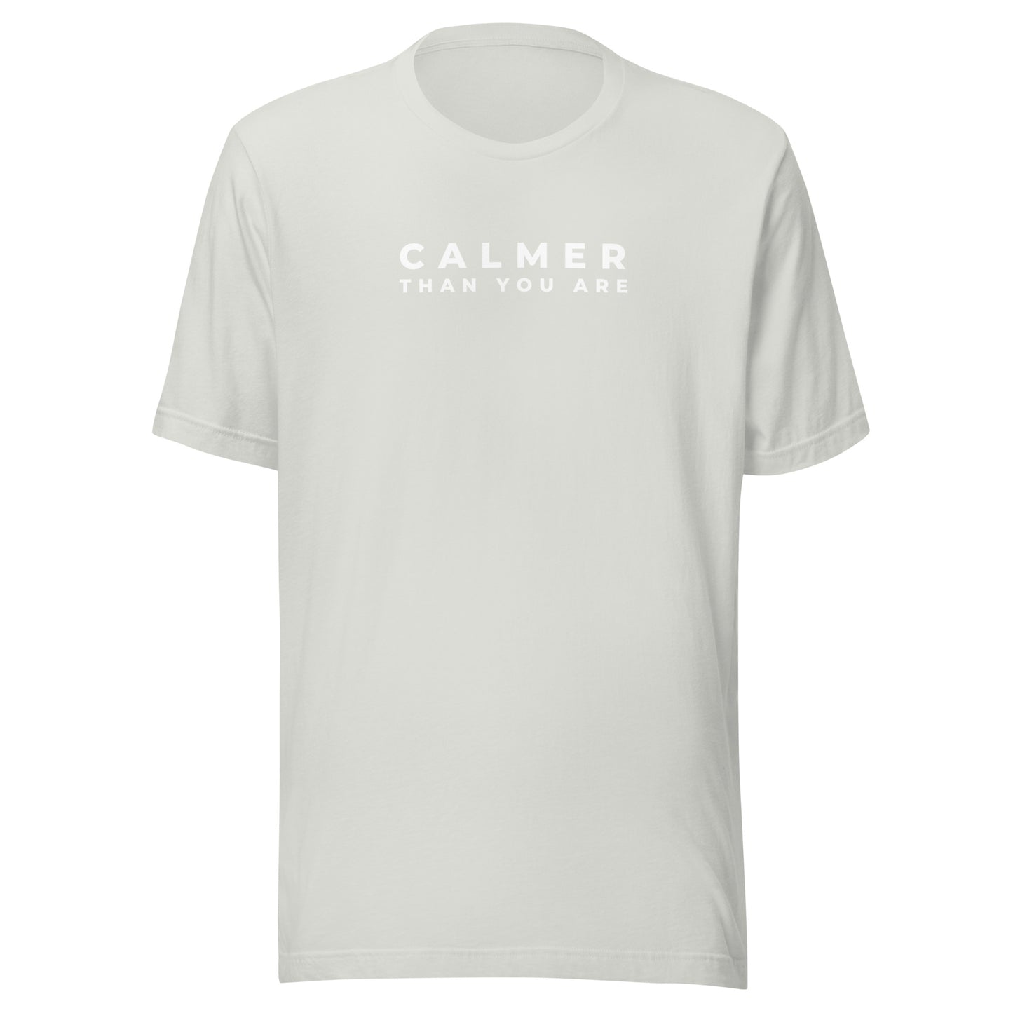 Calmer Than You Are | Unisex T-Shirt | Speedgoat Clothing