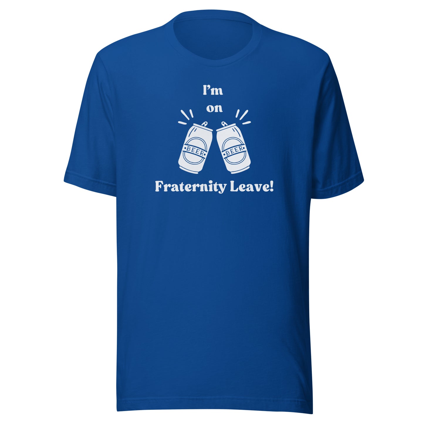 I'm on Fraternity Leave | Unisex T-Shirt | Speedgoat Clothing