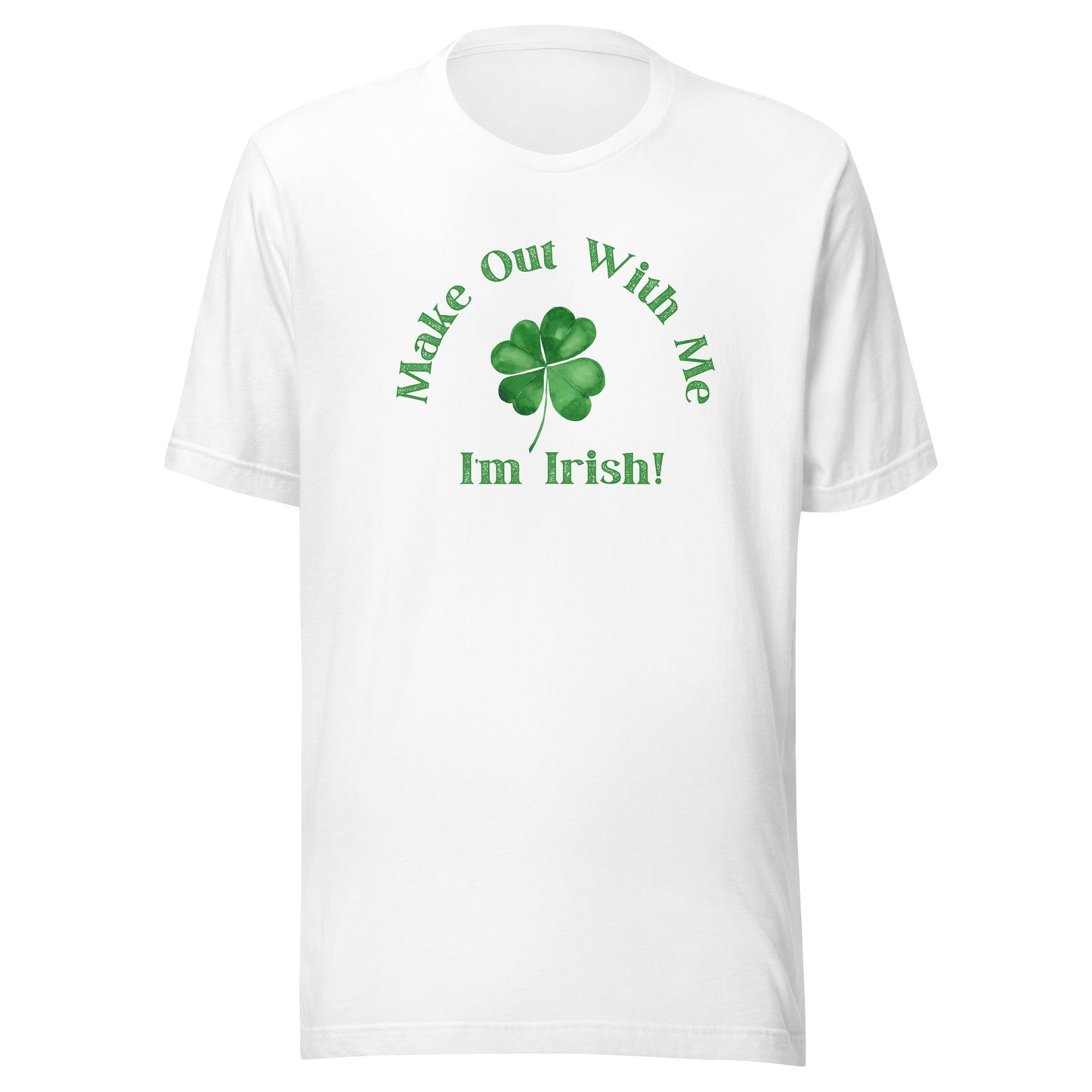 Make Out With Me I'm Irish! | Unisex T-Shirt | Speedgoat Clothing