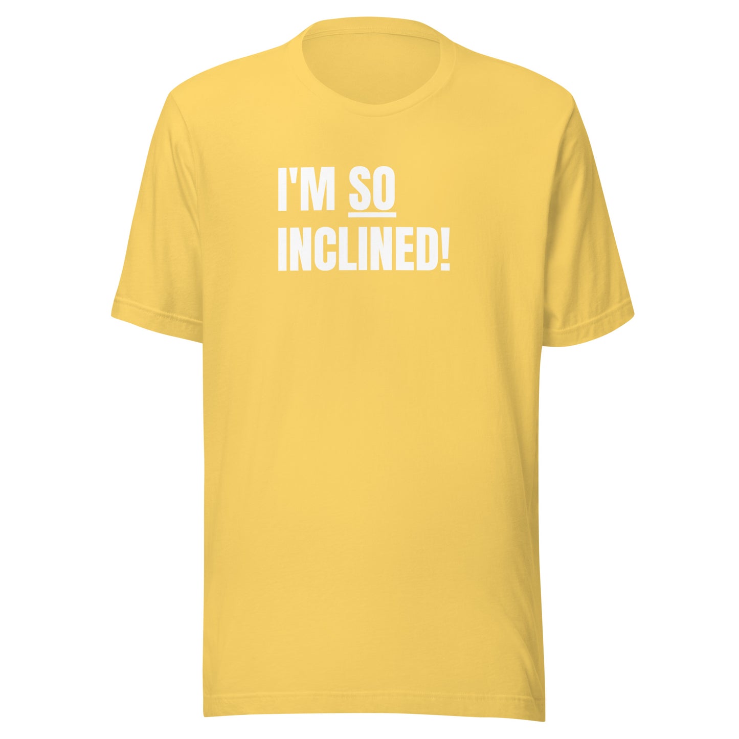 I'm SO Inclined! | Unisex T-Shirt | Speedgoat Clothing